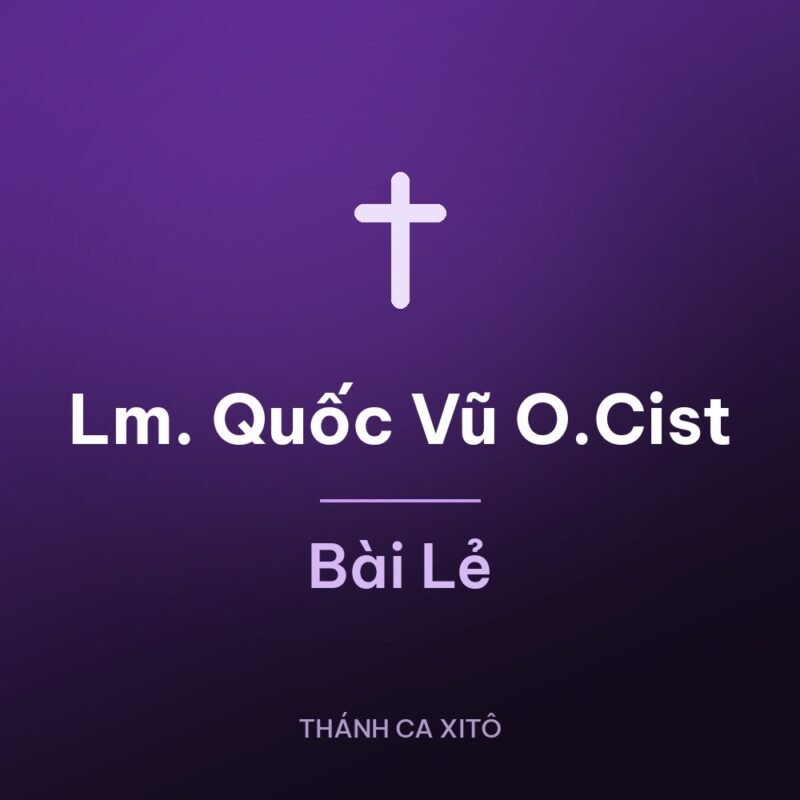 Lm. Quốc Vũ O.Cist – Bài Lẻ