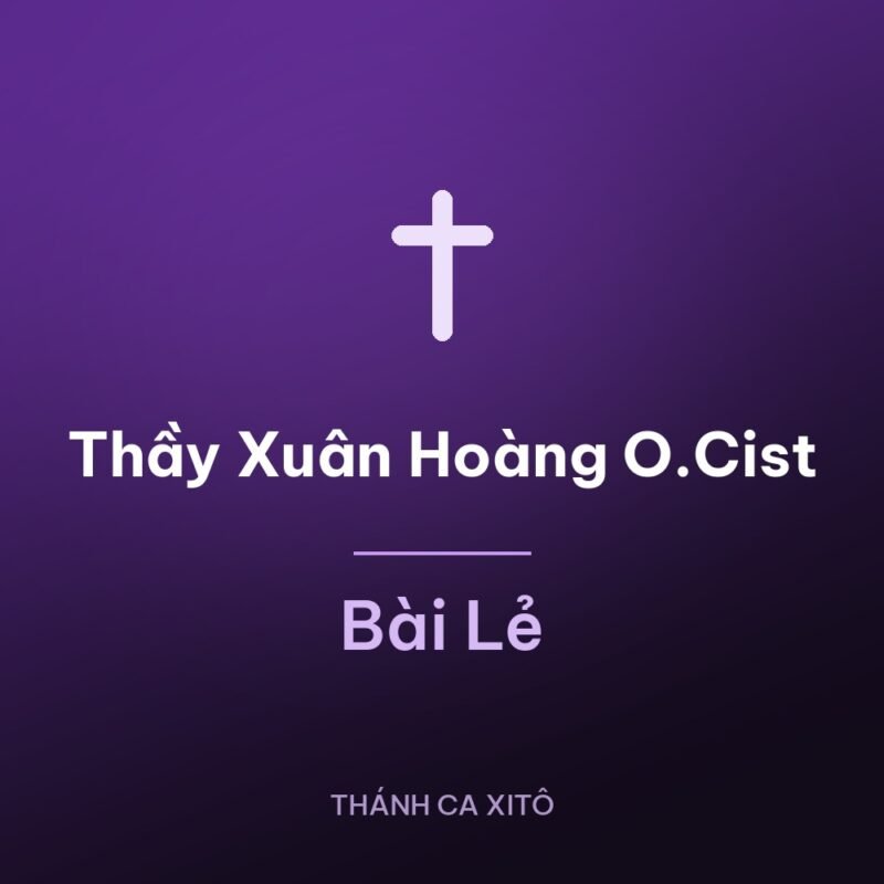Thầy Xuân Hoàng O.Cist – Bài Lẻ